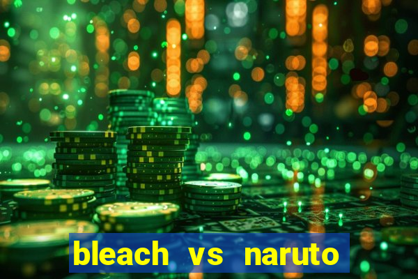 bleach vs naruto 2.6 jogos de luta